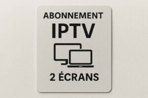 Abonnement IPTV 2 écrans